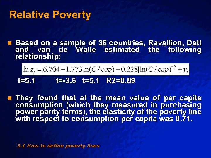 Slide 21 © 2003 By Default! Relative Poverty n Based on a sample of