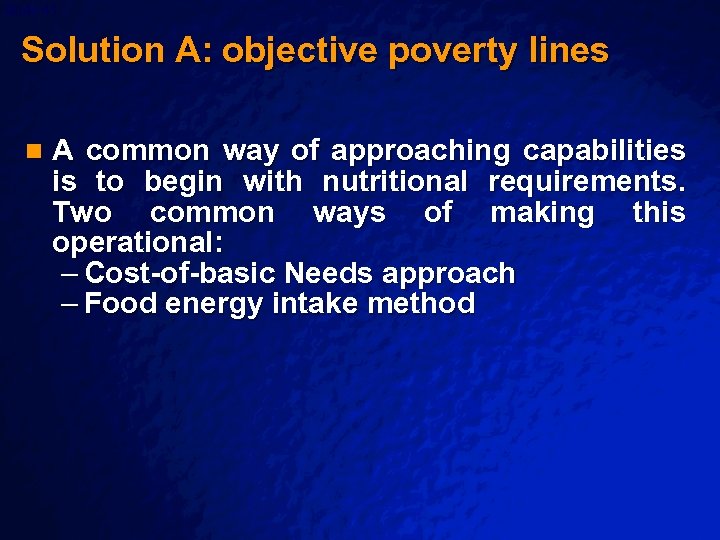 Slide 41 © 2003 By Default! Solution A: objective poverty lines n A common