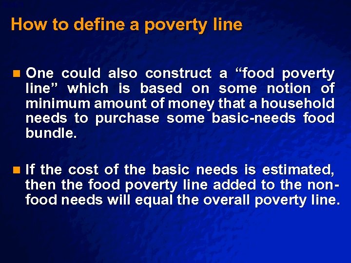Slide 5 © 2003 By Default! How to define a poverty line n One