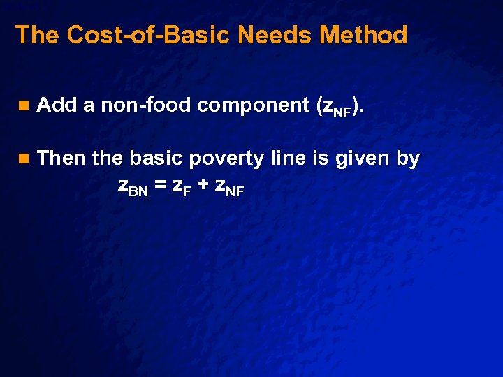 Slide 63 © 2003 By Default! The Cost-of-Basic Needs Method n Add a non-food