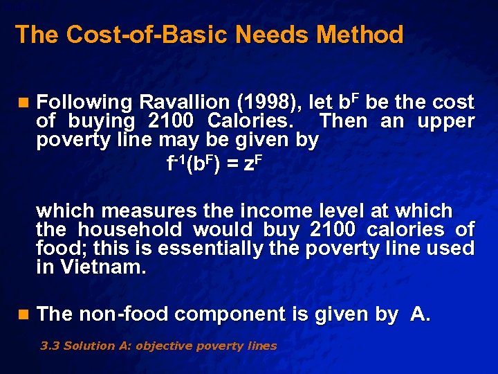 Slide 73 © 2003 By Default! The Cost-of-Basic Needs Method n Following Ravallion (1998),