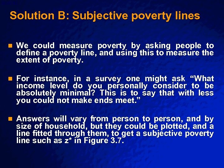 Slide 82 © 2003 By Default! Solution B: Subjective poverty lines n We could
