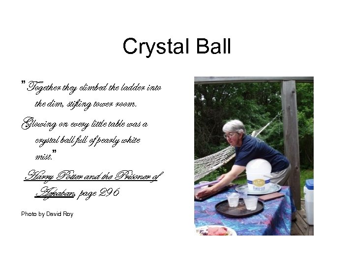 Crystal Ball ”Together they climbed the ladder into the dim, stifling tower room. Glowing