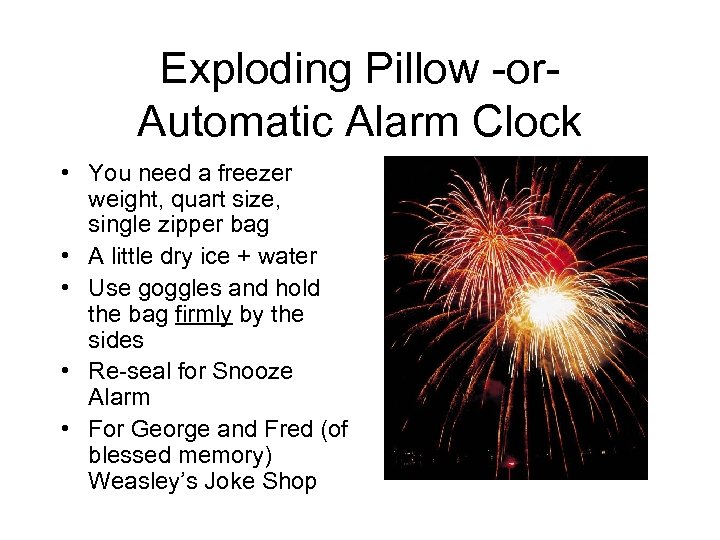 Exploding Pillow -or. Automatic Alarm Clock • You need a freezer weight, quart size,