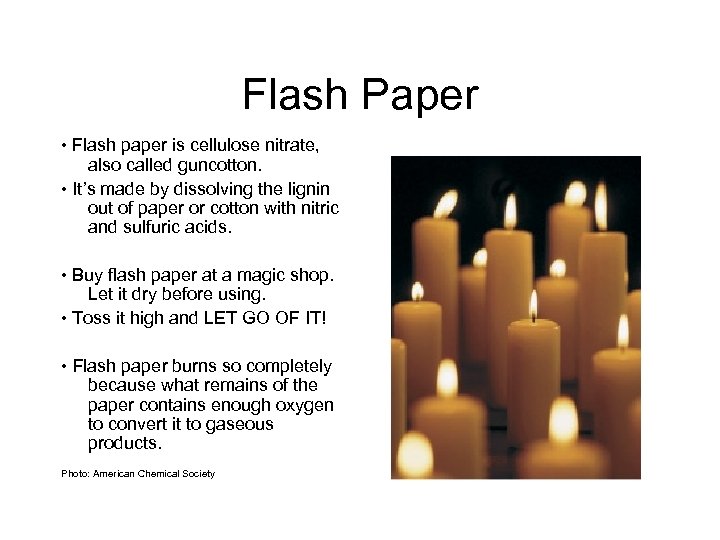 Flash Paper • Flash paper is cellulose nitrate, also called guncotton. • It’s made