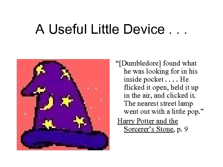 A Useful Little Device. . . “[Dumbledore] found what he was looking for in