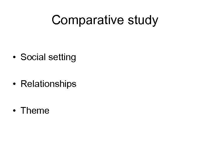 Comparative study • Social setting • Relationships • Theme 