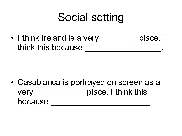 Social setting • I think Ireland is a very ____ place. I think this