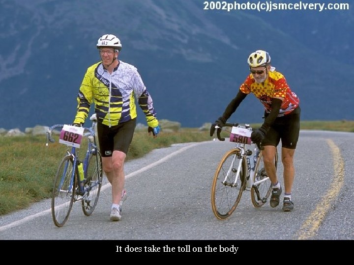 It does take the toll on the body 