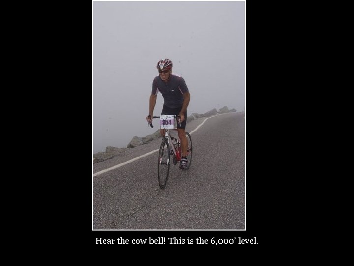 Hear the cow bell! This is the 6, 000’ level. 