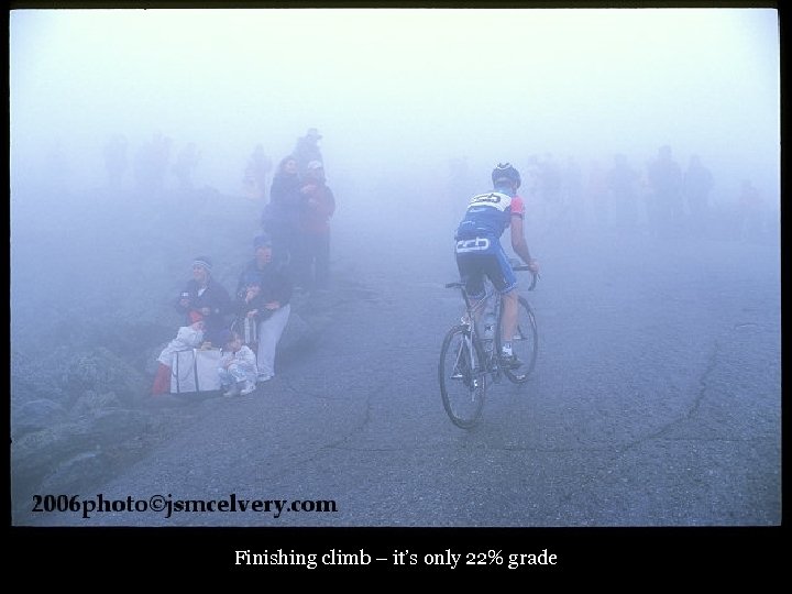 Finishing climb – it’s only 22% grade 