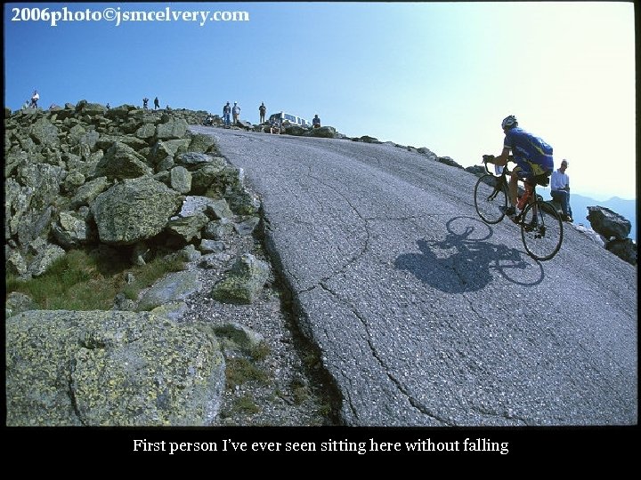 First person I’ve ever seen sitting here without falling 