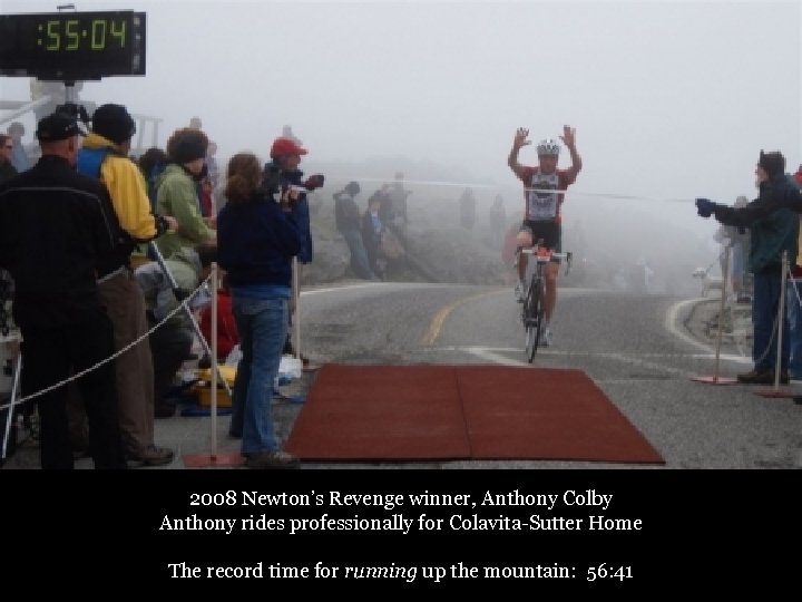 2008 Newton’s Revenge winner, Anthony Colby Anthony rides professionally for Colavita-Sutter Home The record