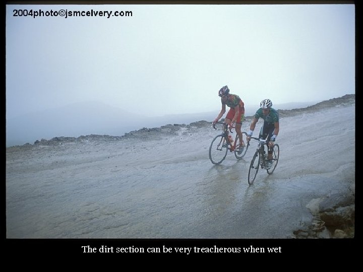 The dirt section can be very treacherous when wet 