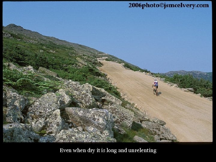 Even when dry it is long and unrelenting 