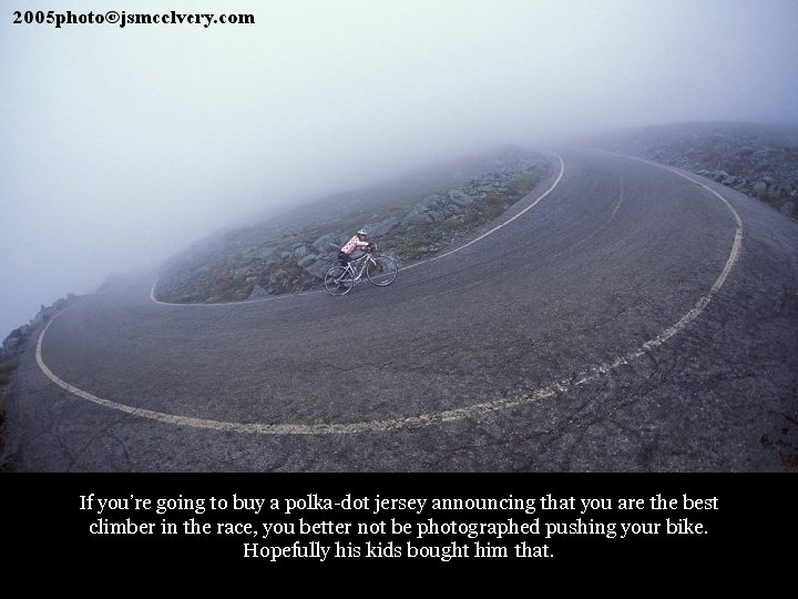 If you’re going to buy a polka-dot jersey announcing that you are the best