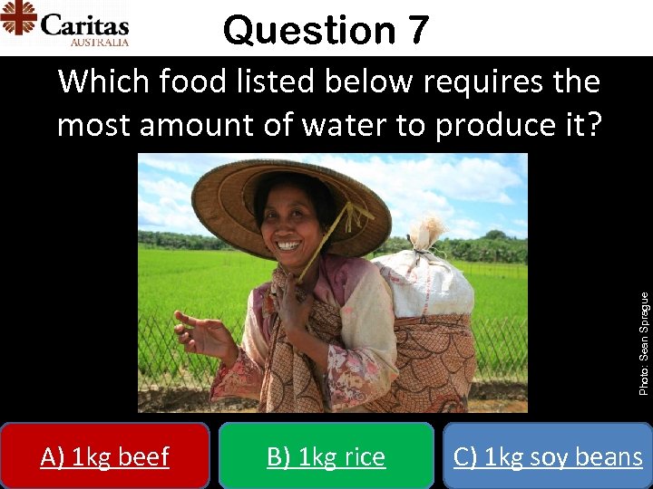 Question 7 Photo: Sean Sprague Which food listed below requires the most amount of