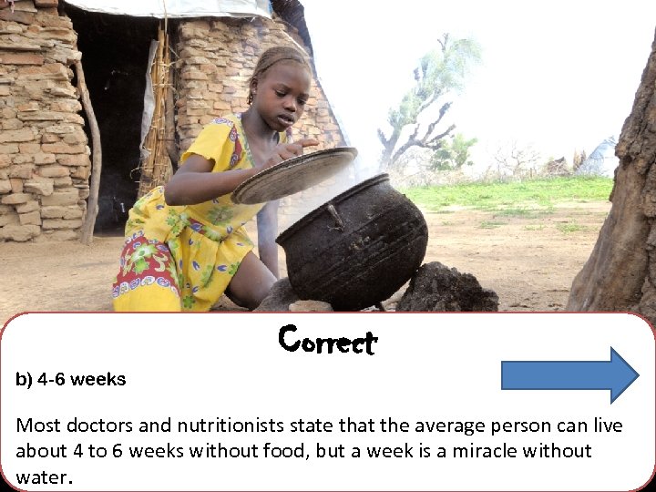 Correct b) 4 -6 weeks Most doctors and nutritionists state that the average person