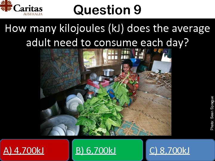 Question 9 Photo: Sean Sprague How many kilojoules (k. J) does the average adult