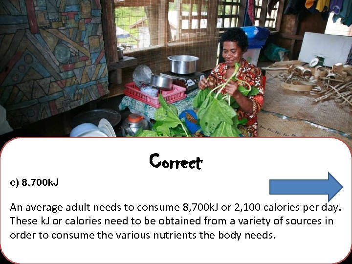 Correct c) 8, 700 k. J An average adult needs to consume 8, 700