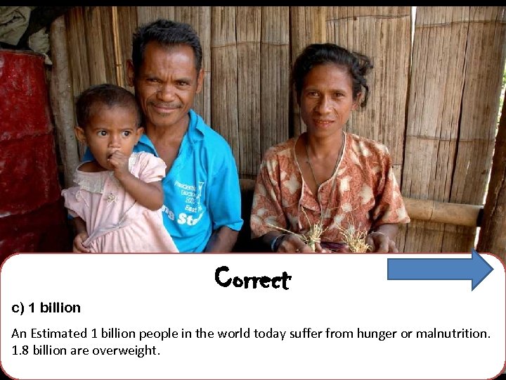 Correct c) 1 billion An Estimated 1 billion people in the world today suffer