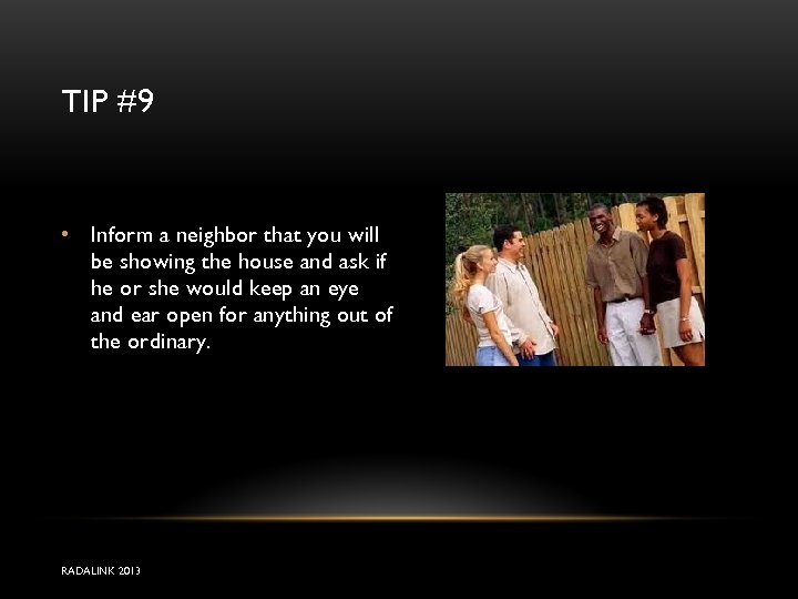 TIP #9 • Inform a neighbor that you will be showing the house and