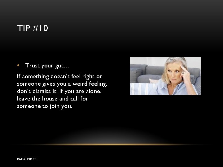 TIP #10 • Trust your gut… If something doesn’t feel right or someone gives