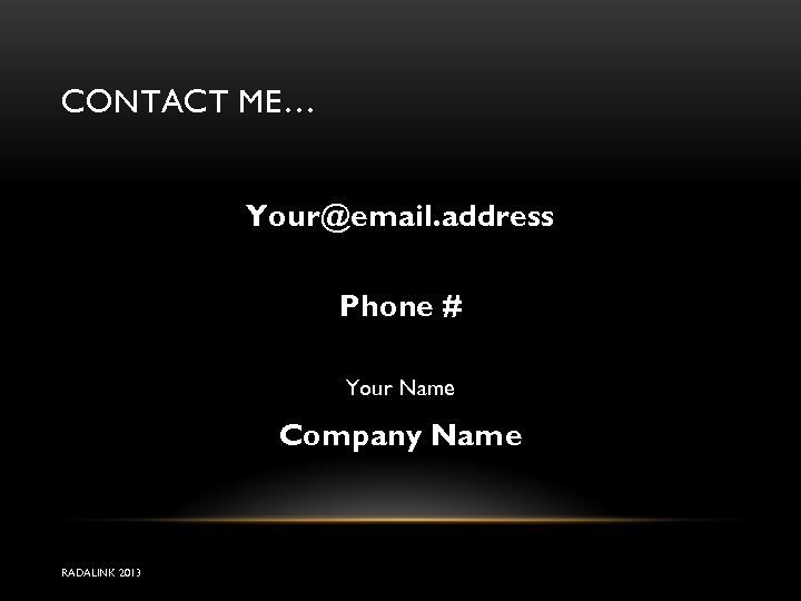 CONTACT ME… Your@email. address Phone # Your Name Company Name RADALINK 2013 