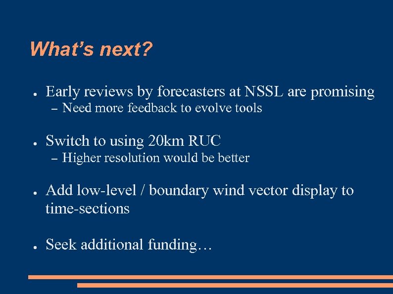 What’s next? ● Early reviews by forecasters at NSSL are promising – ● Switch