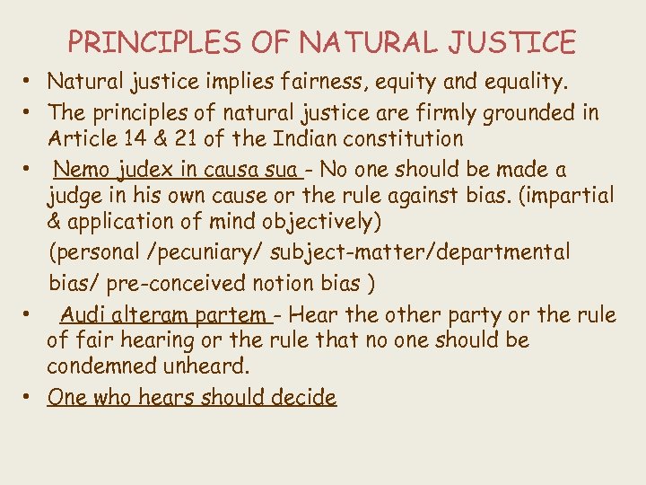 PRINCIPLES OF NATURAL JUSTICE • Natural justice implies fairness, equity and equality. • The