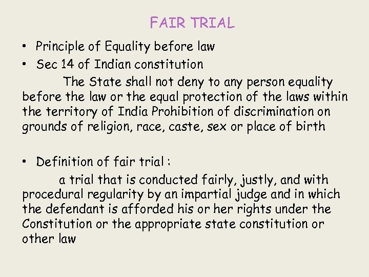 FAIR TRIAL • Principle of Equality before law • Sec 14 of Indian constitution