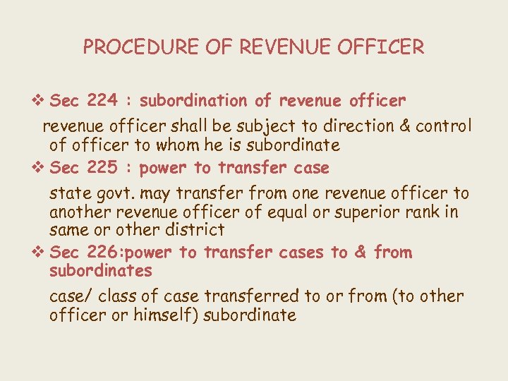 PROCEDURE OF REVENUE OFFICER v Sec 224 : subordination of revenue officer shall be