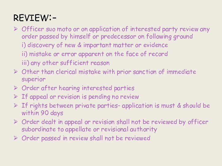 REVIEW: Ø Officer suo moto or on application of interested party review any order