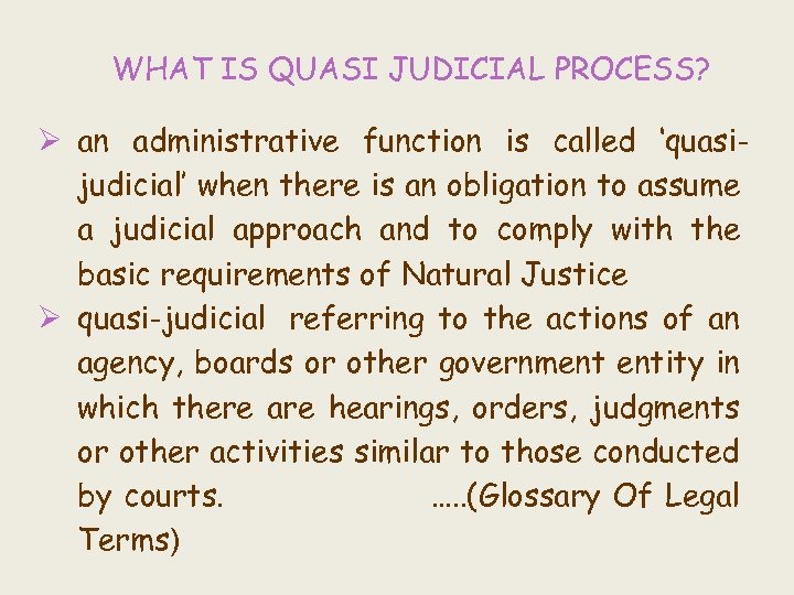 WHAT IS QUASI JUDICIAL PROCESS? Ø an administrative function is called ‘quasijudicial’ when there