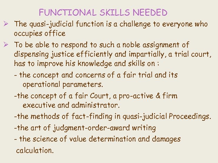 FUNCTIONAL SKILLS NEEDED Ø The quasi-judicial function is a challenge to everyone who occupies