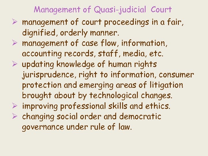 Management of Quasi-judicial Court Ø management of court proceedings in a fair, dignified, orderly