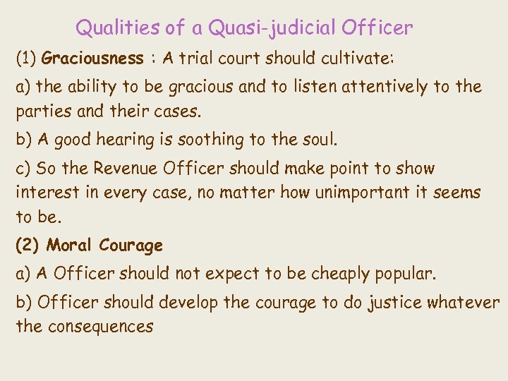 Qualities of a Quasi-judicial Officer (1) Graciousness : A trial court should cultivate: a)
