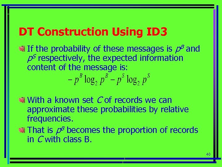 DT Construction Using ID 3 If the probability of these messages is p. B
