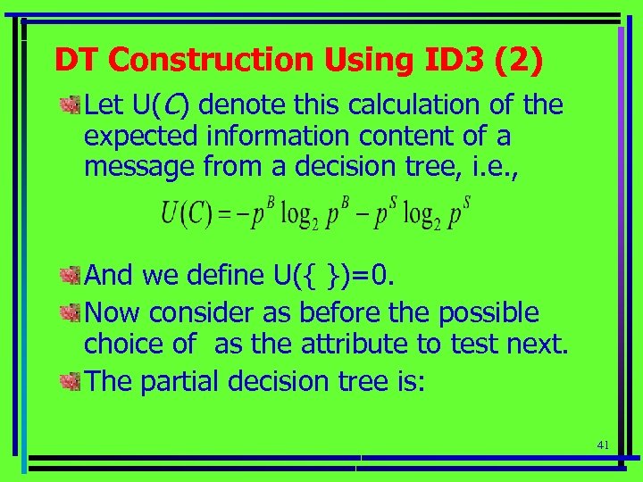 DT Construction Using ID 3 (2) Let U(C) denote this calculation of the expected