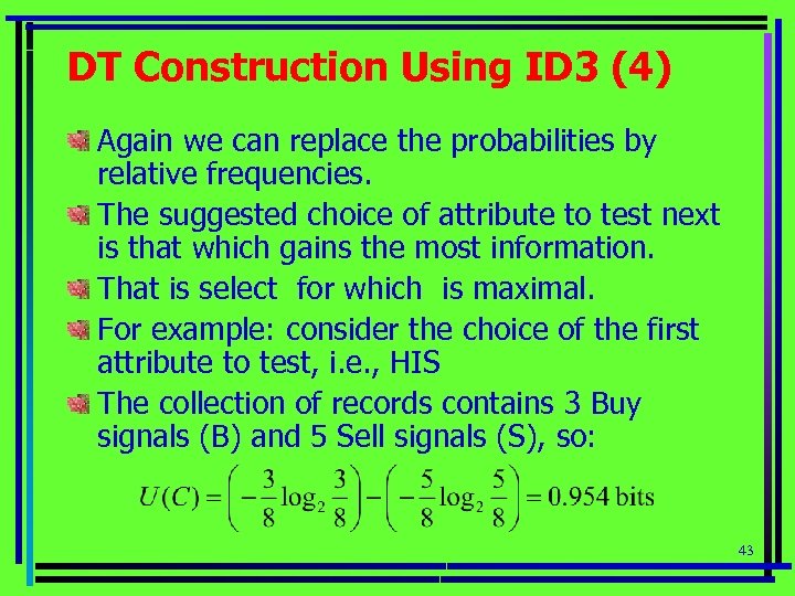 DT Construction Using ID 3 (4) Again we can replace the probabilities by relative