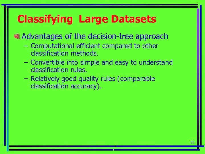 Classifying Large Datasets Advantages of the decision-tree approach – Computational efficient compared to other