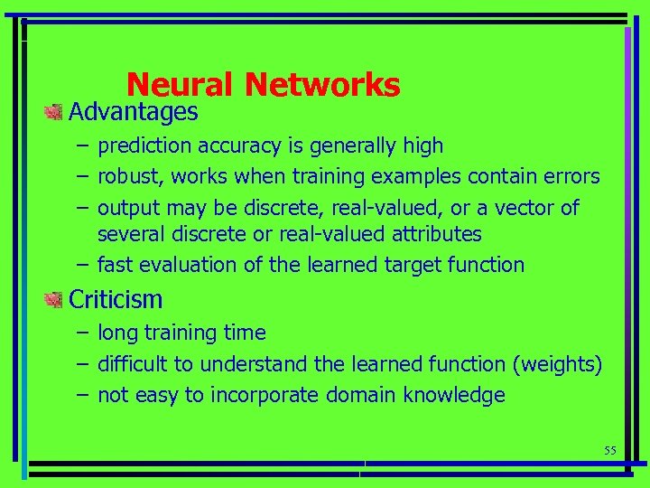 Neural Networks Advantages – prediction accuracy is generally high – robust, works when training
