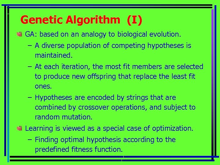 Genetic Algorithm (I) GA: based on an analogy to biological evolution. – A diverse