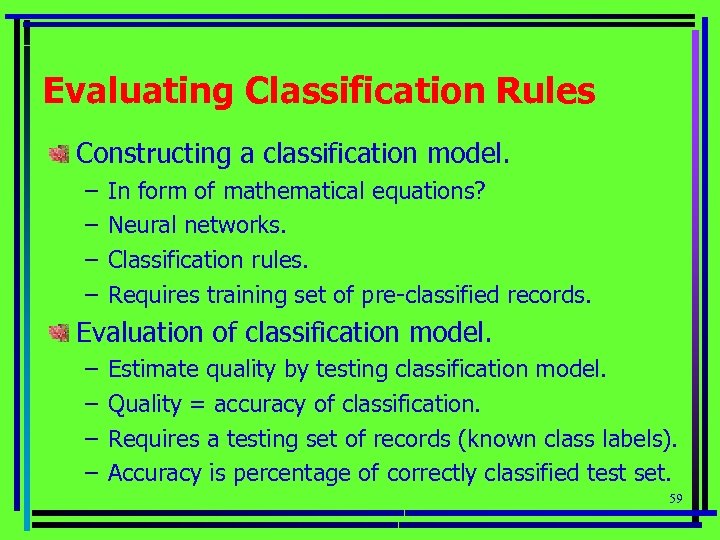 Evaluating Classification Rules Constructing a classification model. – – In form of mathematical equations?