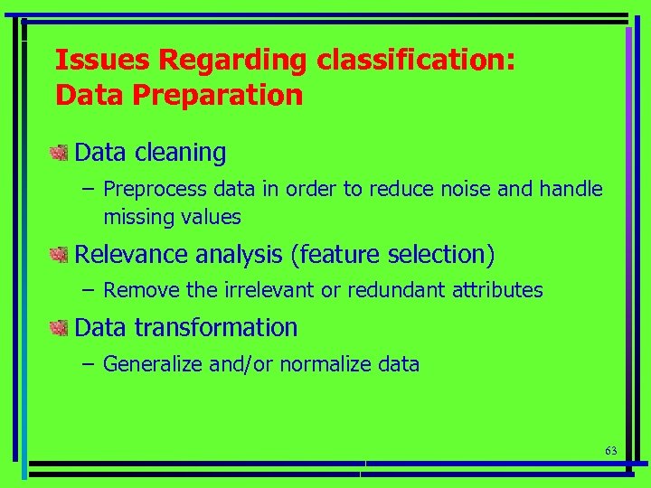 Issues Regarding classification: Data Preparation Data cleaning – Preprocess data in order to reduce