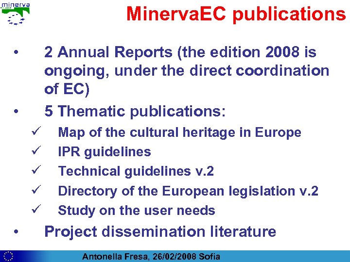 Minerva. EC publications • 2 Annual Reports (the edition 2008 is ongoing, under the