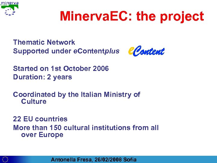 Minerva. EC: the project Thematic Network Supported under e. Contentplus Started on 1 st