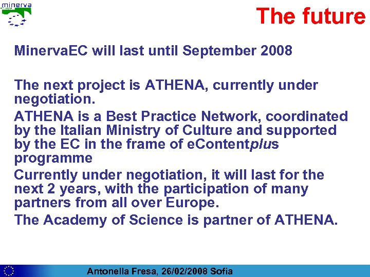 The future Minerva. EC will last until September 2008 The next project is ATHENA,