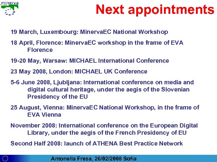 Next appointments 19 March, Luxembourg: Minerva. EC National Workshop 18 April, Florence: Minerva. EC