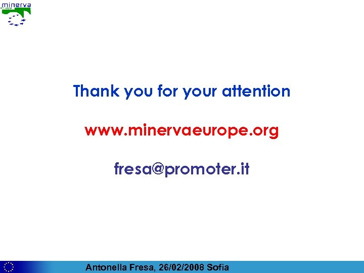 Thank you for your attention www. minervaeurope. org fresa@promoter. it Antonella Fresa, 26/02/2008 Sofia